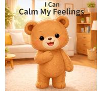 I Can Calm My Feelings: A Picture Book to Help Kids Manage Emotions for Ages 3-6 Learn to Calm Down When Angry or Sad