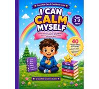 I Can Calm Myself Workbook Activities: 40 Fun Activities to Build Self-Regulation, Emotional Confidence, Mindfulness, and Focus Skills