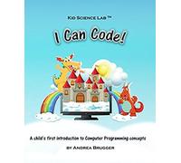 I Can Code!: A Child's First Introduction To Computer Programming Concepts