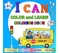 I Can Color and Learn Coloring Book: 100 Educational and Easy Coloring Pages Featuring Numbers, Letters, Shapes and Colors for Kids 2+