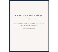 I Can Do Hard Things:: A Journal for Parents Raising a Child With a Cleft.