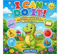I Can Do It!: A Dinosaur Coloring Book About Good Habits and Daily Routines for Kids Ages 2-5