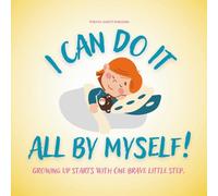 I Can Do It All By Myself! A Big-Kid Story About Daily Routines, Confidence, and Independence: A Gentle Confidence-Building Story That Helps Kids Dress, Eat, Clean Up, and Sleep Alone: Ages 3-7