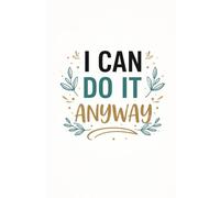 I Can Do It Anyway