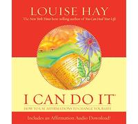 I Can Do It: How to Use Affirmations to Change Your Life