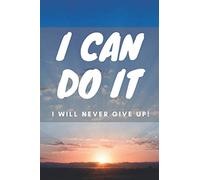 I Can Do It I Will Never Give Up: Motivational Notebook, Journal, Diary ( 100 Pages, Blank, 6 x 9 )