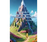 I Can Do It Never Say Never. Through The Struggle