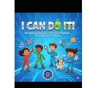 I Can Do IT!: You aren't just a user of technology; you are the boss of it.