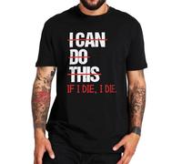 I Can Do This If I Die I Die T Shirt Funny Saying Sarcastic T-Shirts Size 100% Cotton Soft Breathable Tee Tops Black M