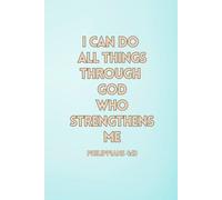 I Can DoAll Things Through Christ Who Strengthens Me: Philippians 4:13
