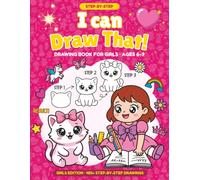 I Can Draw That!: Step-by-Step Drawing Book for Girls Ages 6-9 - Learn to Draw Cute Animals, Unicorns, Kawaii, Fairies, Mermaids & More