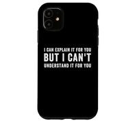 I Can Explain It for You But I Can't Understand it for You Coque pour iPhone 11