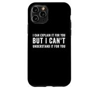 I Can Explain It for You But I Can't Understand it for You Coque pour iPhone 11 Pro