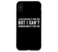 I Can Explain It for You But I Can't Understand it for You Coque pour iPhone XS Max