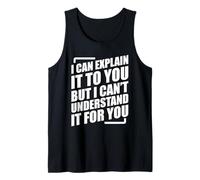 I Can Explain It to You But I Can't Understand It for You Débardeur