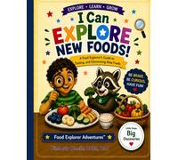 I Can Explore New Foods!: A Food Explorer's Guide to Tasting, and Discovering New Foods!