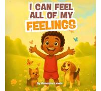 I Can Feel All My Feelings: A Children’s Book About Emotions