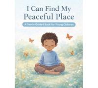 I Can Find My Peaceful Place: A Gentle Guided Book for Young Children