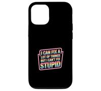 I Can Fix A Lot of Things But I Can't Fix Stupid - Coque pour iPhone 12/12 Pro