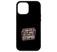I Can Fix A Lot of Things But I Can't Fix Stupid - Coque pour iPhone 12 Pro Max