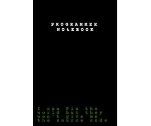 I Can Fix The World But They Won't Give Me The Source Code: Funny Programmer Notebook - Sarcastic Software Engineer Journal for Computer Science Students & Gifts for Developers | Lined