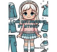 I Can Get Dressed By Myself Coloring Book For Kids: 20 Festive Coloring Pages (Little Life Lessons Coloring Books For Young Children To Prepare Them For Pre-School And/Or Kindergarten.)