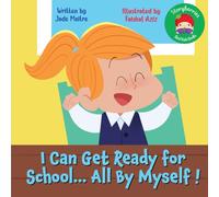 I Can Get Ready For School... All By Myself!: A story celebrating independence... getting ready for school all by yourself !