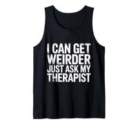 I Can Get Weirder Just Ask My Therapist Humour décalé - Débardeur