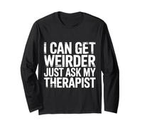 I Can Get Weirder Just Ask My Therapist Humour décalé - Manche Longue