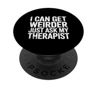 I Can Get Weirder Just Ask My Therapist Humour décalé - PopSockets PopGrip Adhésif