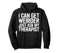 I Can Get Weirder Just Ask My Therapist Humour décalé - Sweat à Capuche
