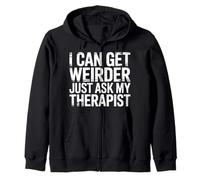 I Can Get Weirder Just Ask My Therapist Humour décalé - Sweat à Capuche