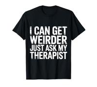I Can Get Weirder Just Ask My Therapist Humour décalé - T-Shirt
