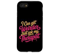 I Can Get Weirder Just Ask My Therapist Quirky Humor - Coque pour iPhone SE (2020) / 7/8