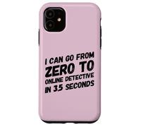 I Can Go from Zero to Online Detective in 3.5 Seconds Humour Coque pour iPhone 11