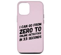 I Can Go from Zero to Online Detective in 3.5 Seconds Humour Coque pour iPhone 12/12 Pro