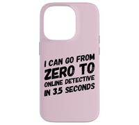 I Can Go from Zero to Online Detective in 3.5 Seconds Humour Coque pour iPhone 14 Pro