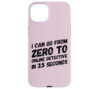 I Can Go from Zero to Online Detective in 3.5 Seconds Humour Coque pour iPhone 15 Plus