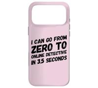 I Can Go from Zero to Online Detective in 3.5 Seconds Humour Coque pour iPhone 17 Pro Max