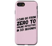 I Can Go from Zero to Online Detective in 3.5 Seconds Humour Coque pour iPhone SE (2020) / 7/8