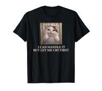 I Can Handle It Cute Cat Meme Funny Existential Humour T-Shirt