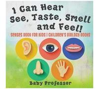 I Can Hear, See, Taste, Smell And Feel! Senses Book For Kids Children's Biology Books