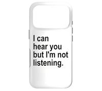 I Can Hear You But I'm Not Listening Sorry Im Not Listening Coque pour iPhone 17 Pro