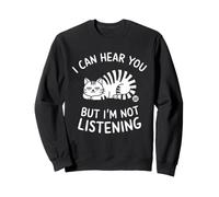 I Can Hear You Not Listening Sweatshirt