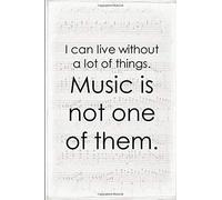 I Can Live Without A Lot Of Things Music Is Not One Of Them - Music Manuscript Notebook