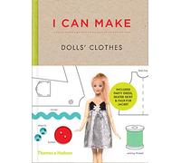 I Can Make Dolls' Clothes: Easy-to-follow Patterns to Make Clothes and Accessories for Your Favorite Doll