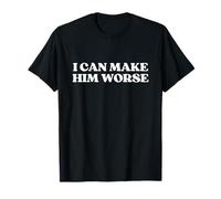I Can Make Him Worse Shirt Y2k Aesthetic Trendy T-Shirt