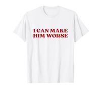 I Can Make Him Worse Shirt Y2k Aesthetic Trendy T-Shirt