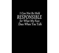 I Can Not Be Held Responsible for What My Face Does When You Talk: 6x9 Lined Funny Work Notebook, Funny Office Gifts for Coworkers, Funny Office ... for Office Coworkers, Employees, Adults, Boss