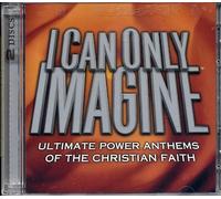 I Can Only Imagine - Ultimate Power Anthems of the